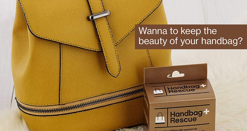 Wanna to keep the beauty of your handbag?